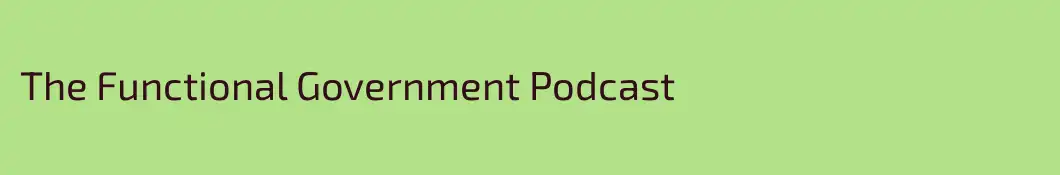 The Functional Government Podcast
